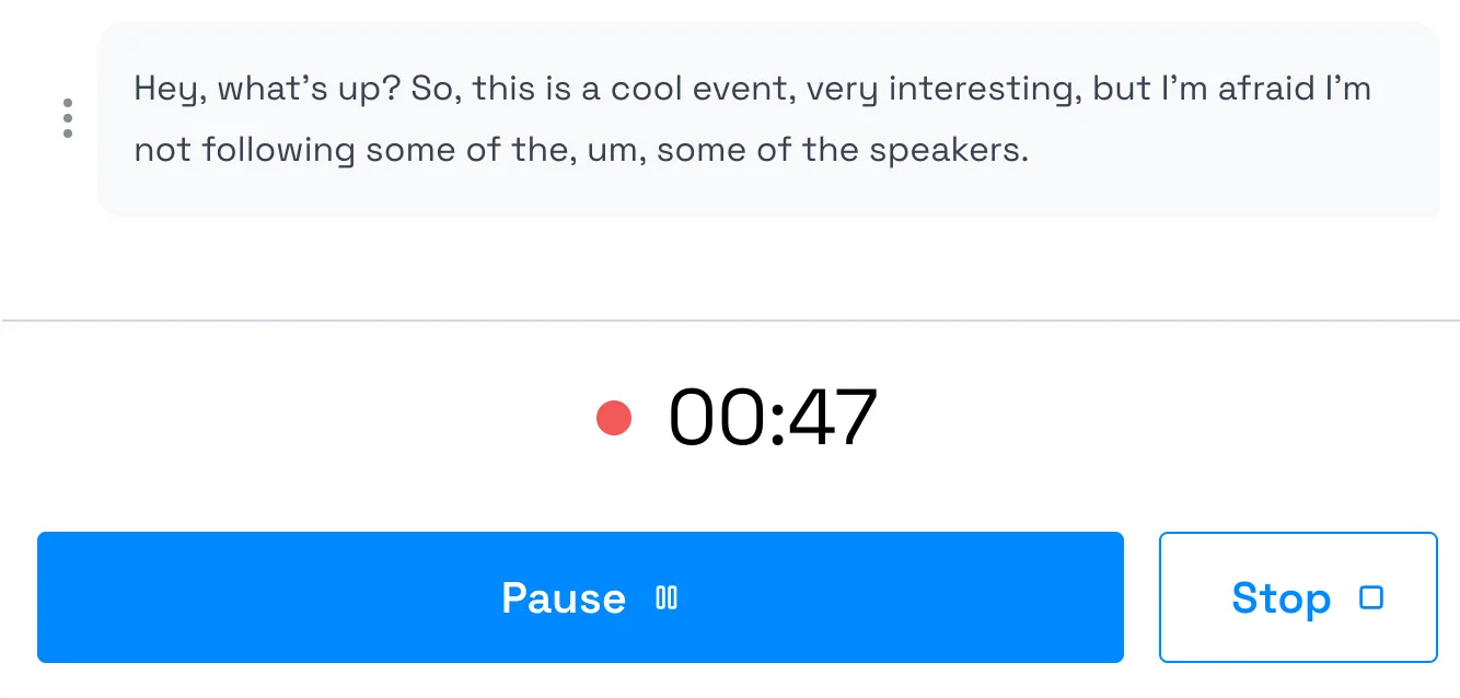 Recording is incredibly simple. They are created live and it is transparent to the participant what the model has understood.